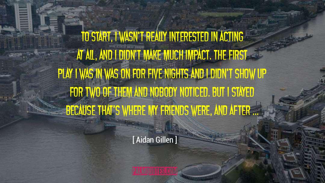 Aidan Gillen Quotes: To start, I wasn't really