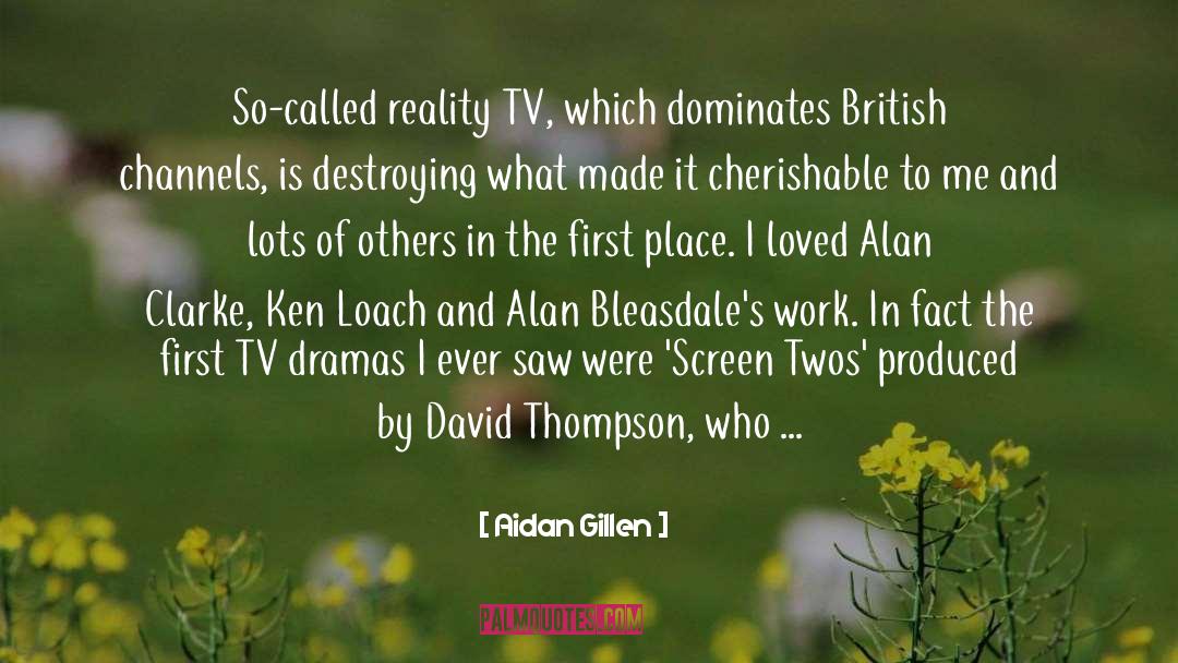 Aidan Gillen Quotes: So-called reality TV, which dominates