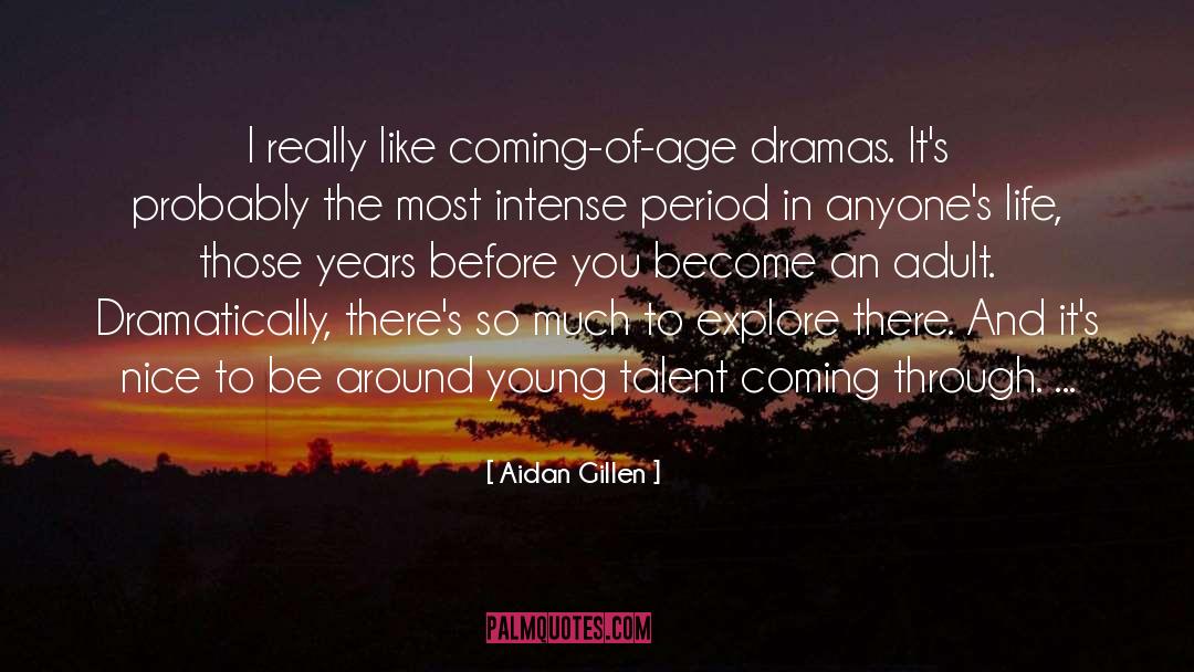 Aidan Gillen Quotes: I really like coming-of-age dramas.