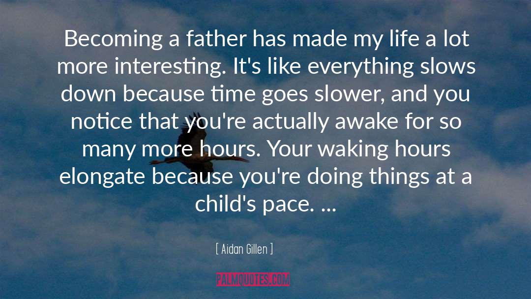 Aidan Gillen Quotes: Becoming a father has made