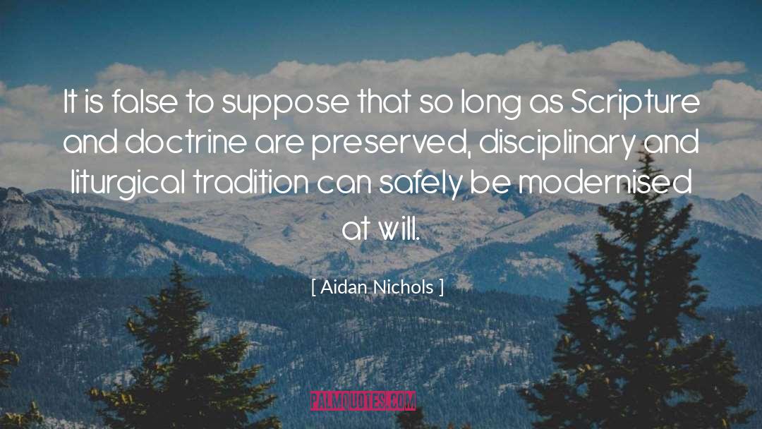 Aidan Nichols Quotes: It is false to suppose