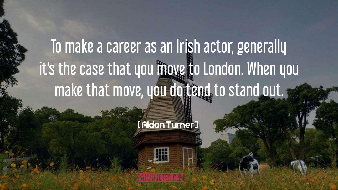 Aidan Turner Quotes: To make a career as