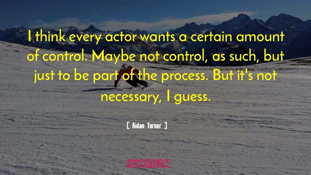 Aidan Turner Quotes: I think every actor wants