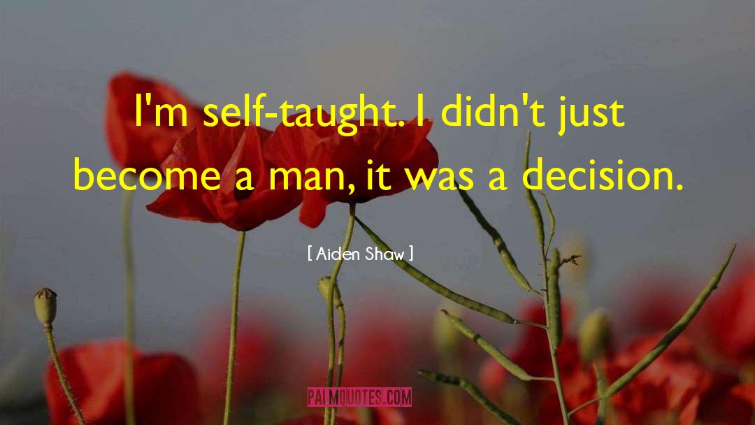 Aiden Shaw Quotes: I'm self-taught. I didn't just