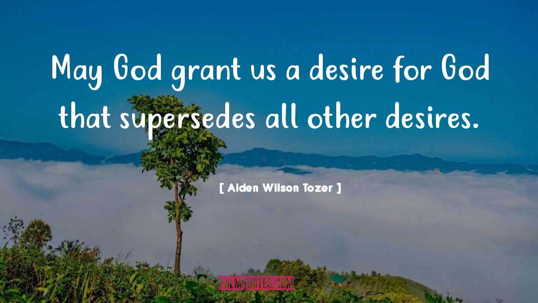 Aiden Wilson Tozer Quotes: May God grant us a