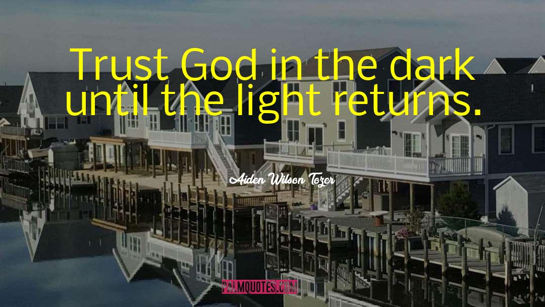 Aiden Wilson Tozer Quotes: Trust God in the dark