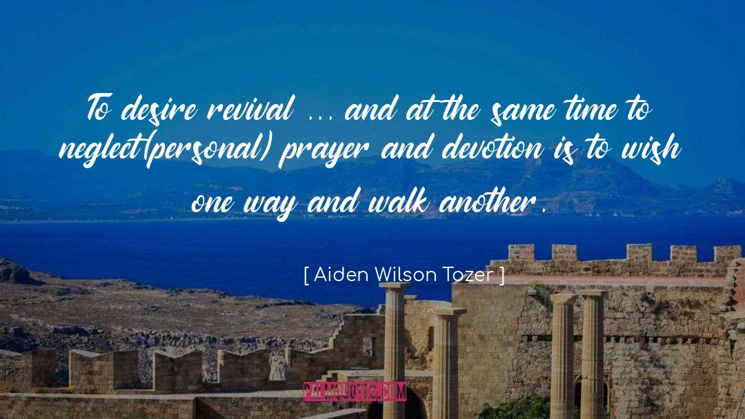 Aiden Wilson Tozer Quotes: To desire revival ... and