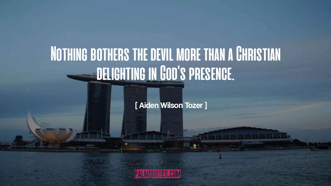 Aiden Wilson Tozer Quotes: Nothing bothers the devil more