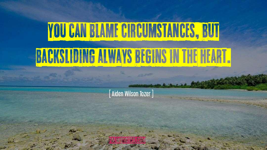 Aiden Wilson Tozer Quotes: You can blame circumstances, but