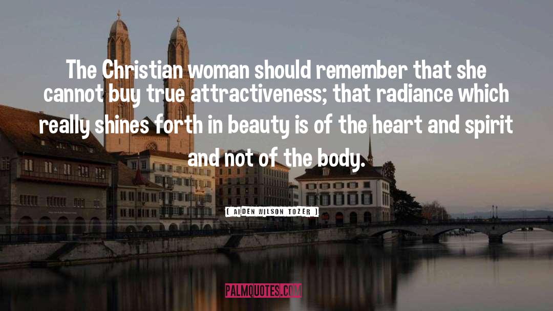 Aiden Wilson Tozer Quotes: The Christian woman should remember