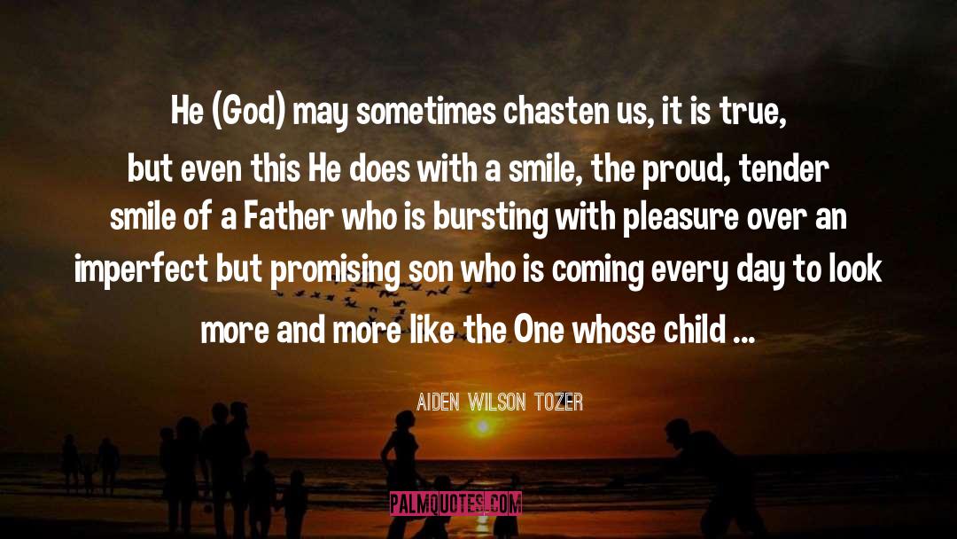 Aiden Wilson Tozer Quotes: He (God) may sometimes chasten