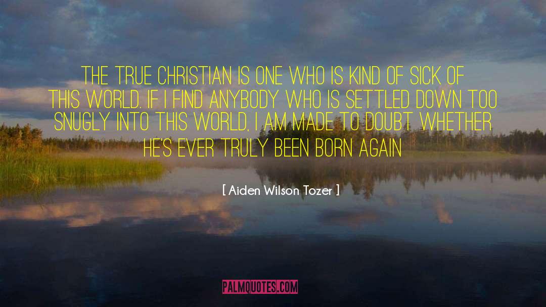Aiden Wilson Tozer Quotes: The true Christian is one