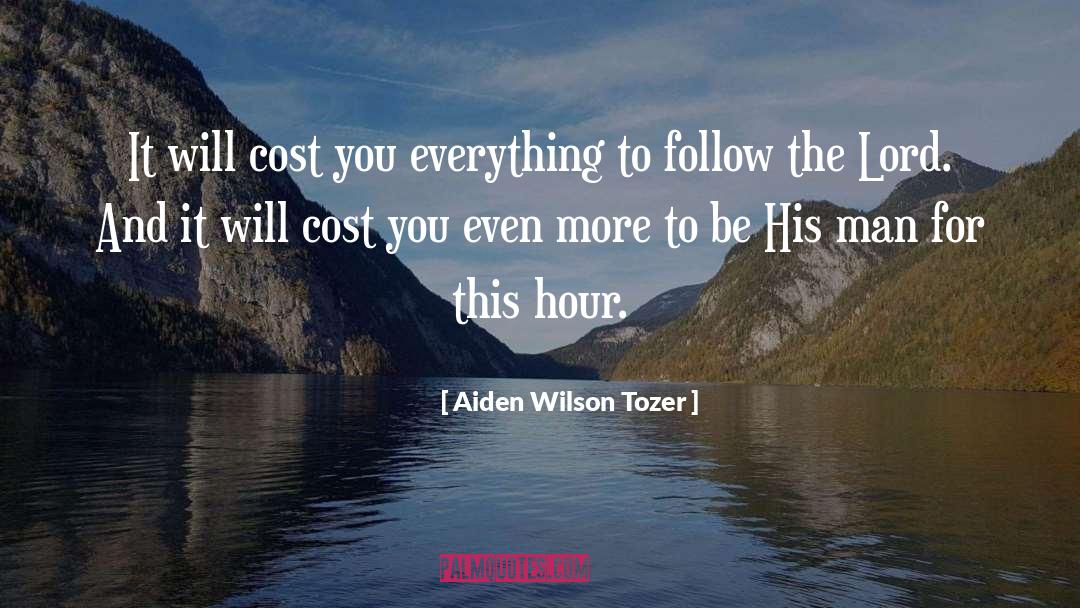 Aiden Wilson Tozer Quotes: It will cost you everything