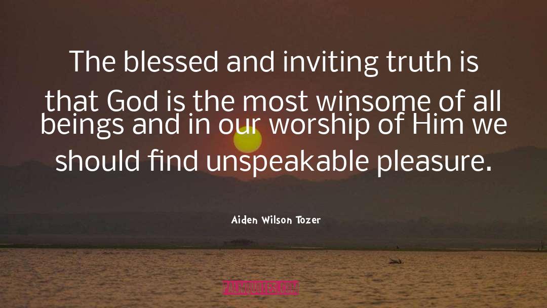 Aiden Wilson Tozer Quotes: The blessed and inviting truth