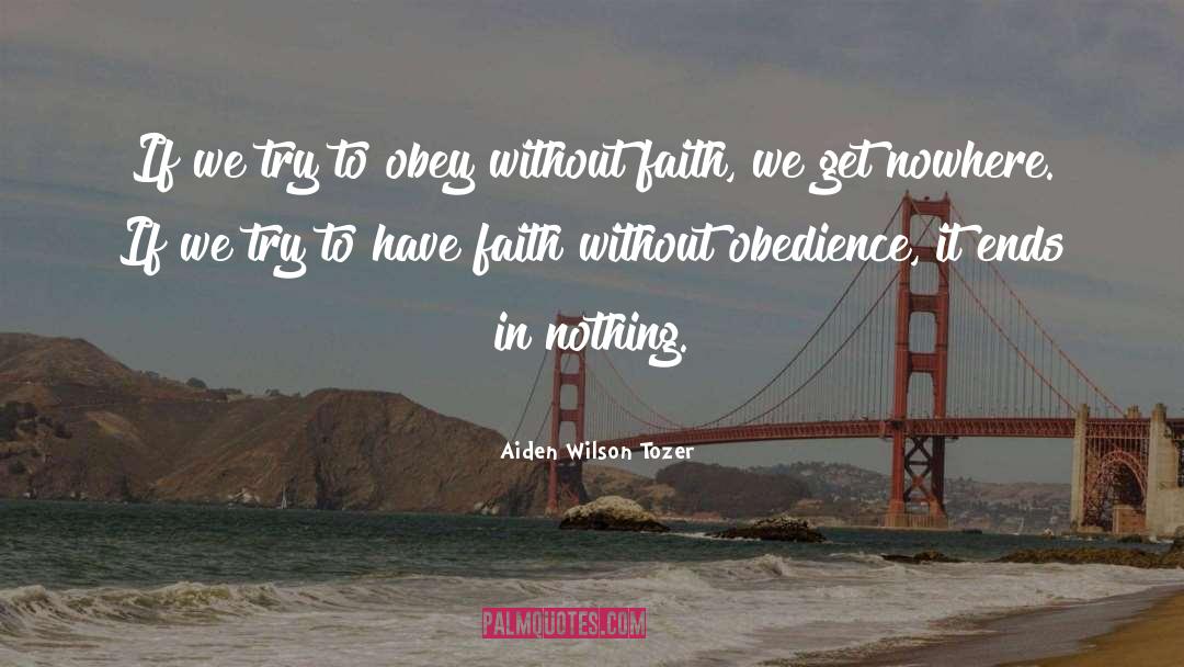 Aiden Wilson Tozer Quotes: If we try to obey