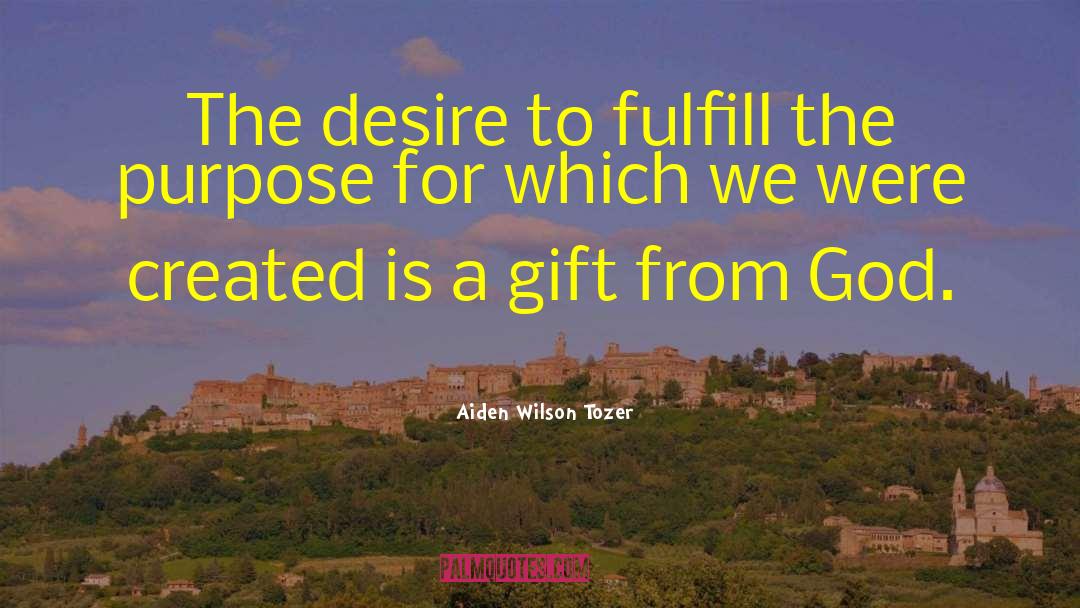 Aiden Wilson Tozer Quotes: The desire to fulfill the