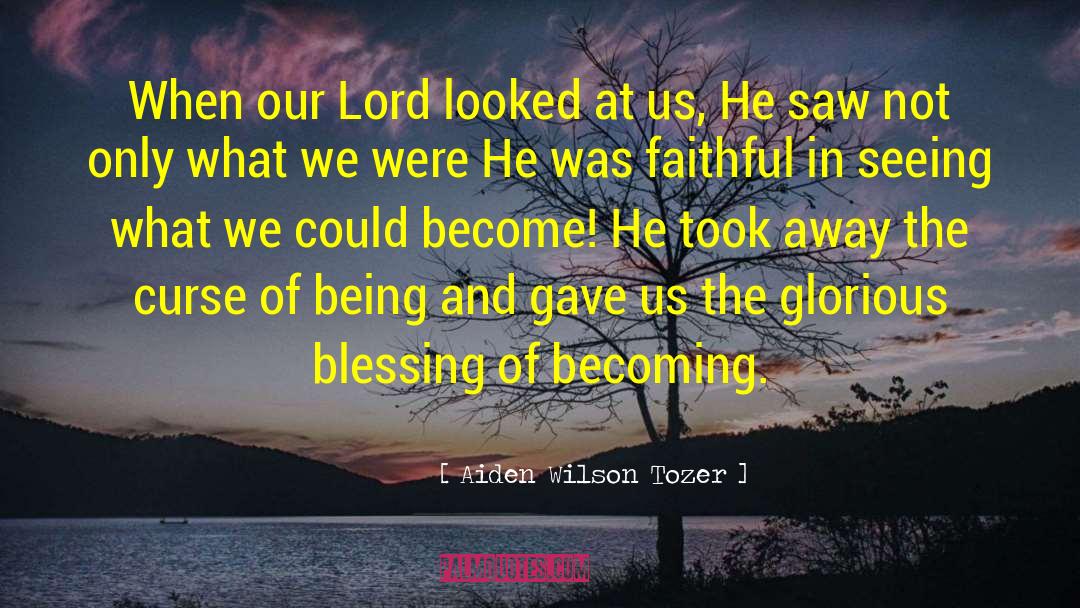 Aiden Wilson Tozer Quotes: When our Lord looked at