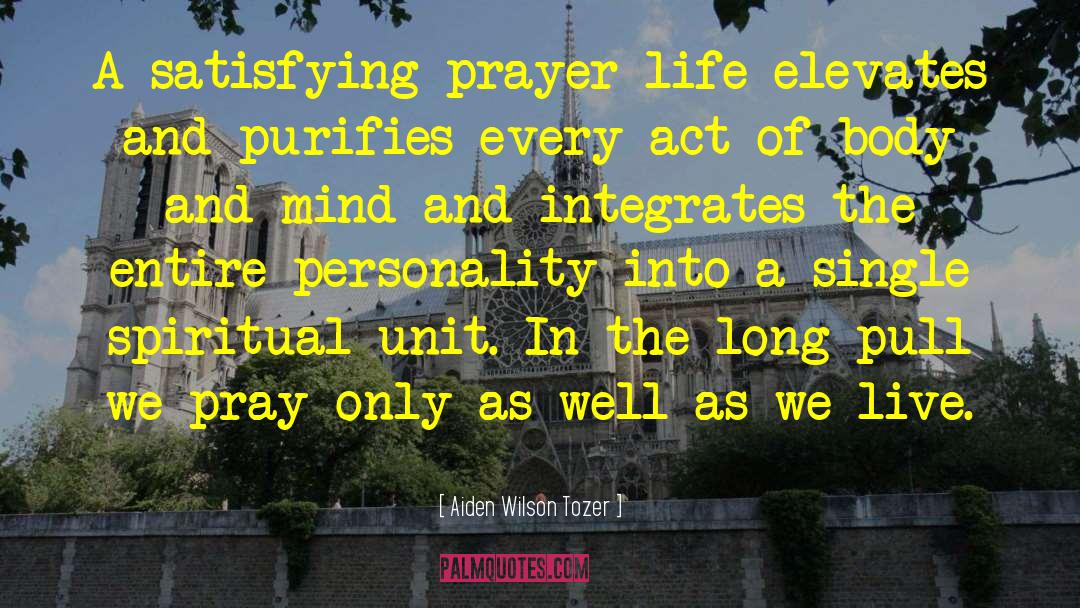 Aiden Wilson Tozer Quotes: A satisfying prayer life elevates