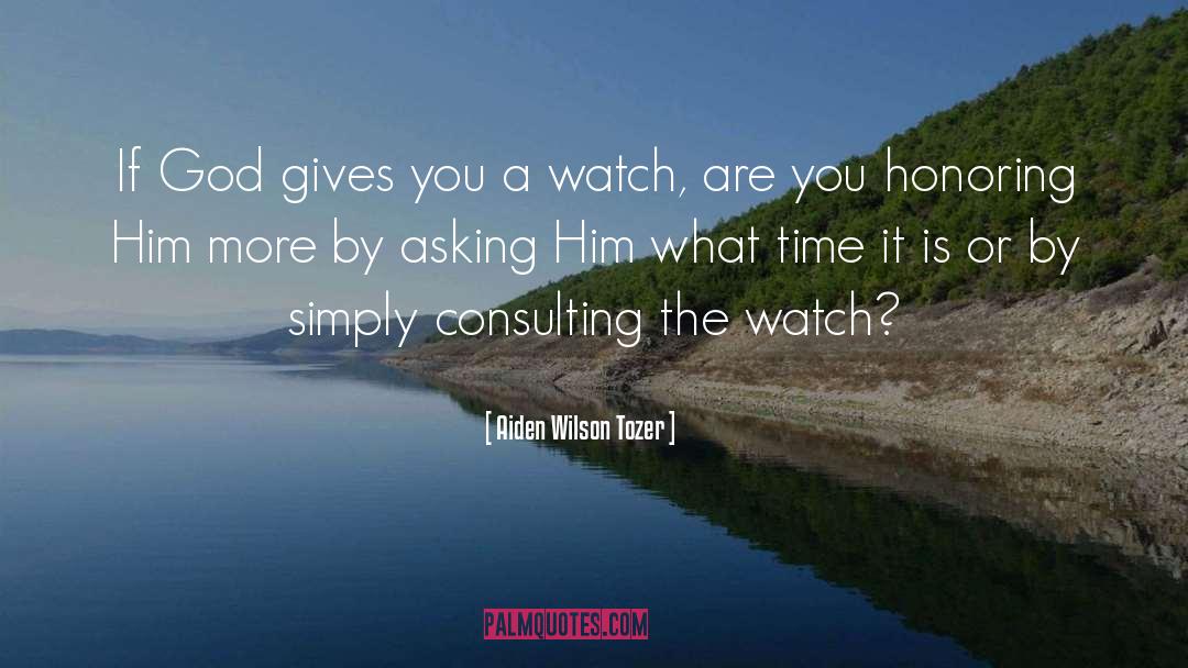 Aiden Wilson Tozer Quotes: If God gives you a