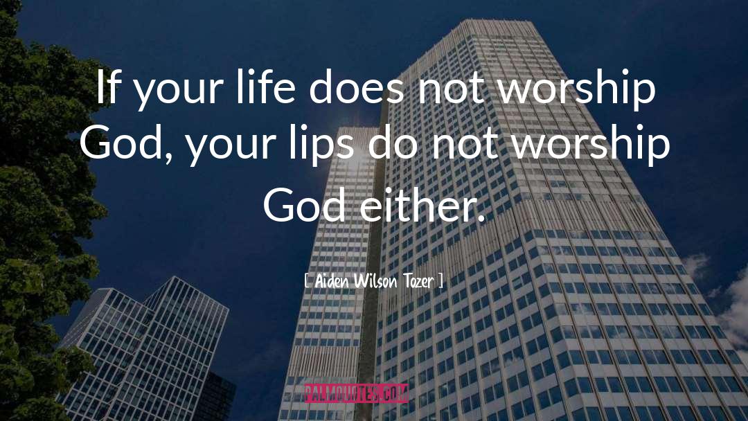 Aiden Wilson Tozer Quotes: If your life does not