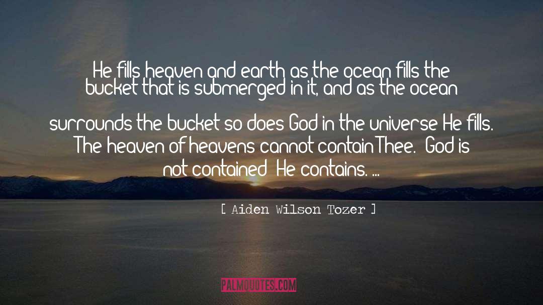 Aiden Wilson Tozer Quotes: He fills heaven and earth