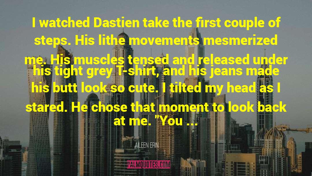 Aileen Erin Quotes: I watched Dastien take the