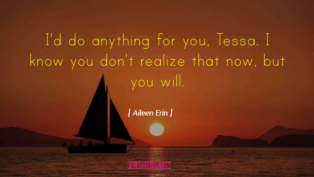 Aileen Erin Quotes: I'd do anything for you,