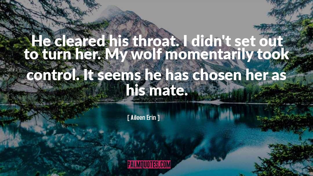 Aileen Erin Quotes: He cleared his throat. I