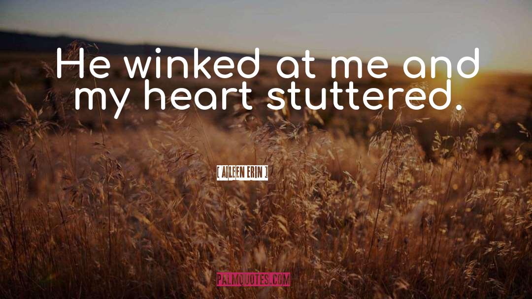 Aileen Erin Quotes: He winked at me and