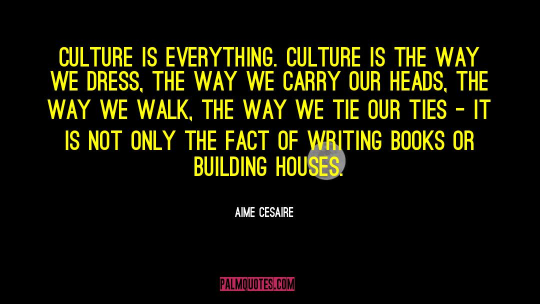 Aime Cesaire Quotes: Culture is everything. Culture is