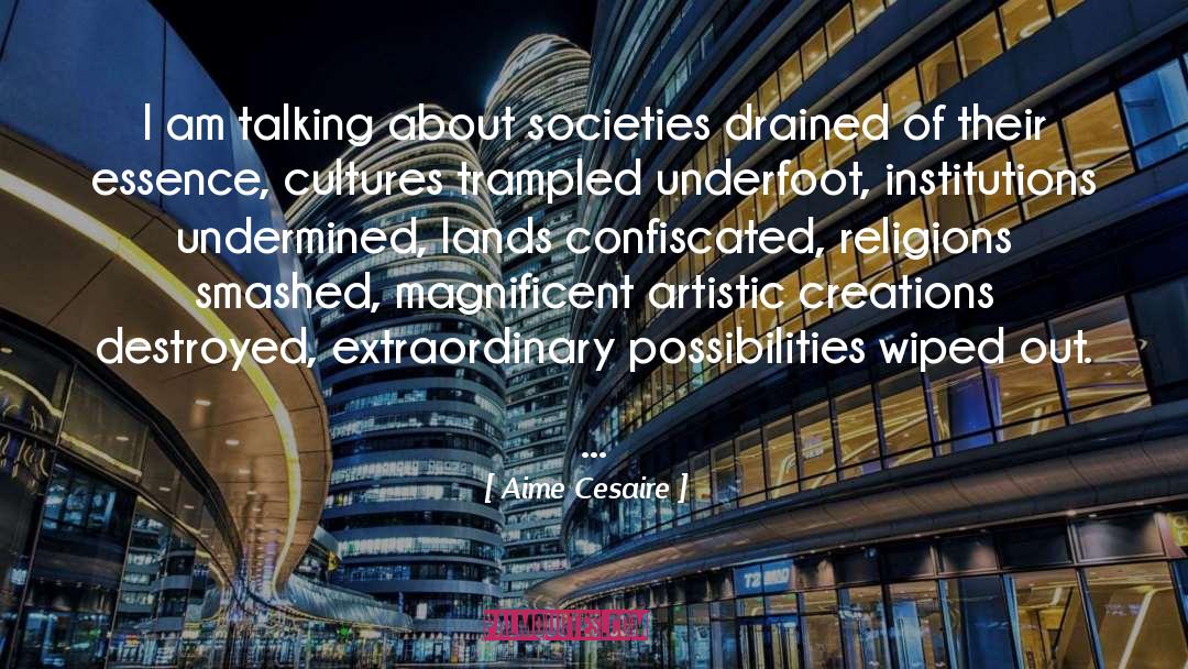 Aime Cesaire Quotes: I am talking about societies