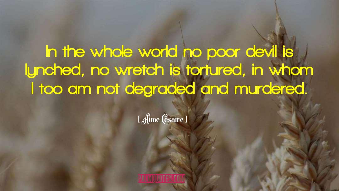 Aime Cesaire Quotes: In the whole world no