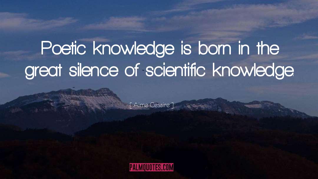 Aime Cesaire Quotes: Poetic knowledge is born in