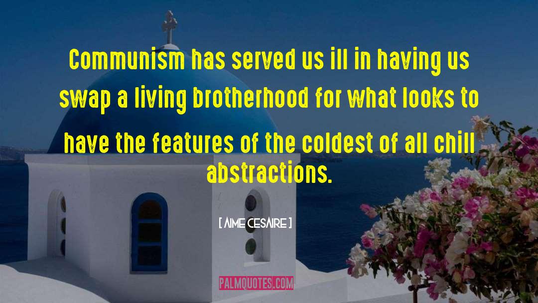 Aime Cesaire Quotes: Communism has served us ill