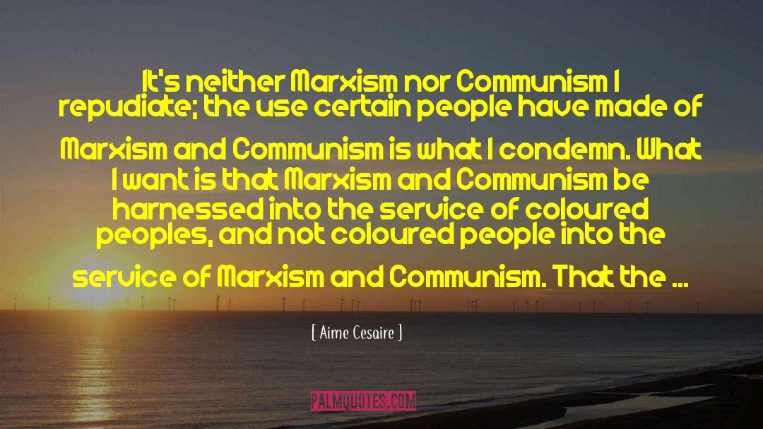 Aime Cesaire Quotes: It's neither Marxism nor Communism