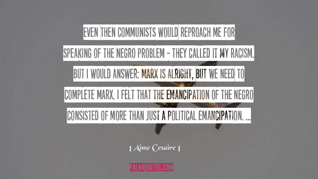 Aime Cesaire Quotes: Even then Communists would reproach