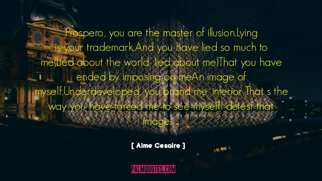 Aime Cesaire Quotes: Prospero, you are the master