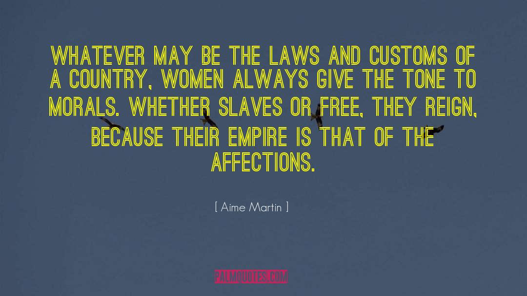 Aime Martin Quotes: Whatever may be the laws