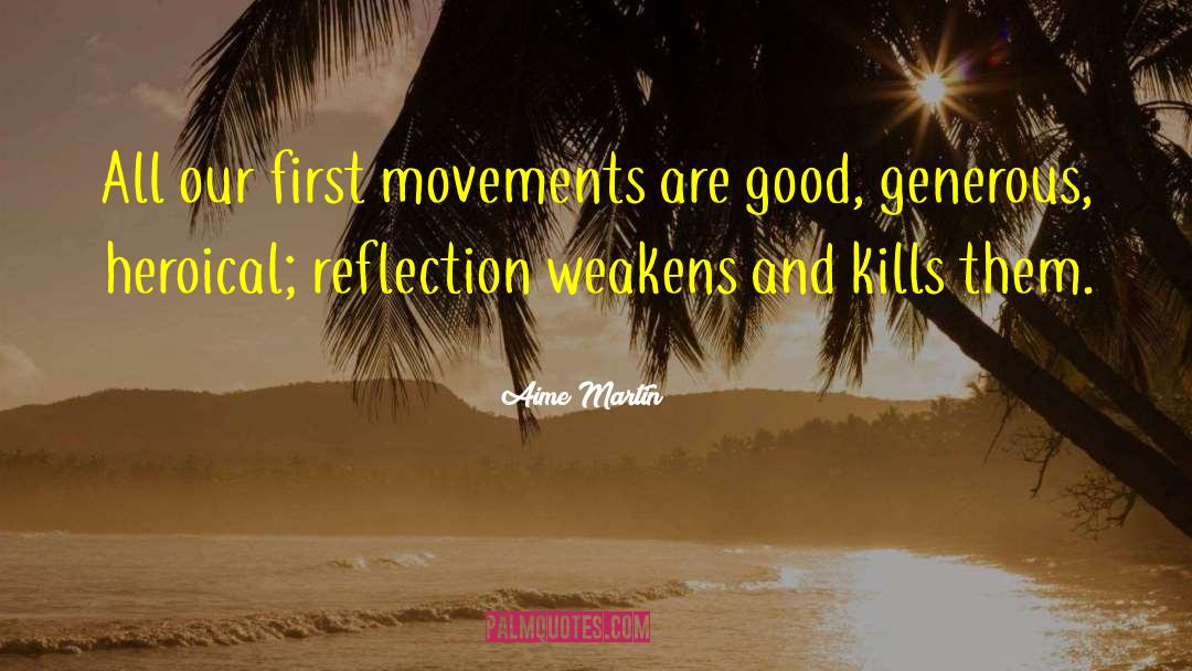 Aime Martin Quotes: All our first movements are