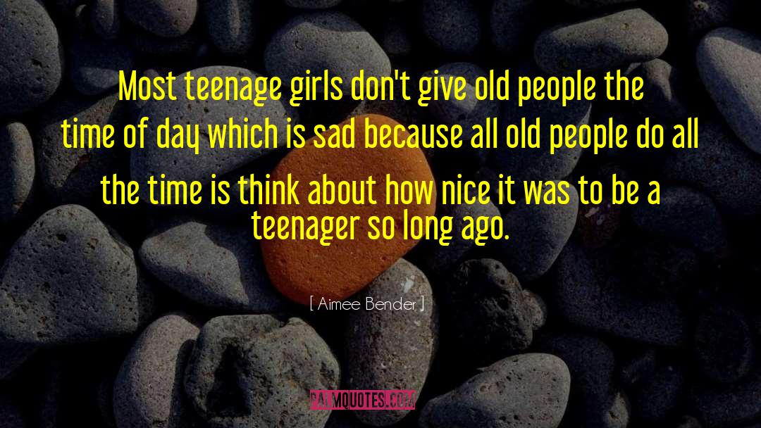 Aimee Bender Quotes: Most teenage girls don't give