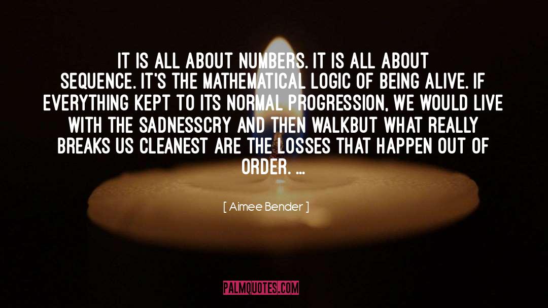 Aimee Bender Quotes: It is all about numbers.