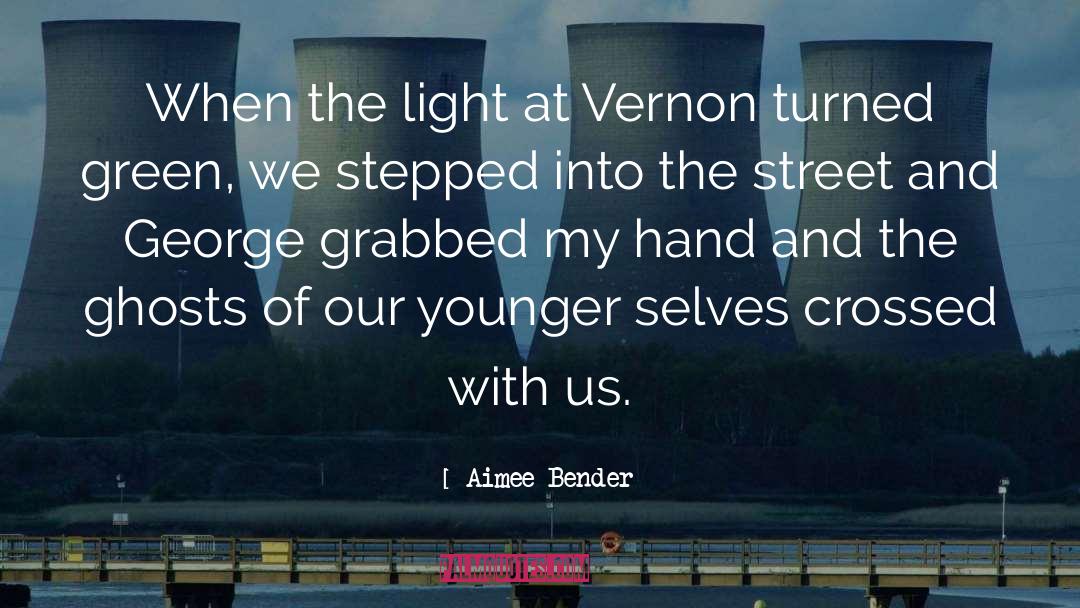Aimee Bender Quotes: When the light at Vernon