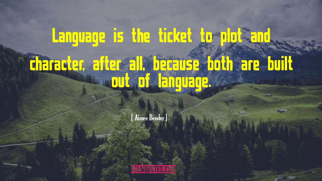 Aimee Bender Quotes: Language is the ticket to