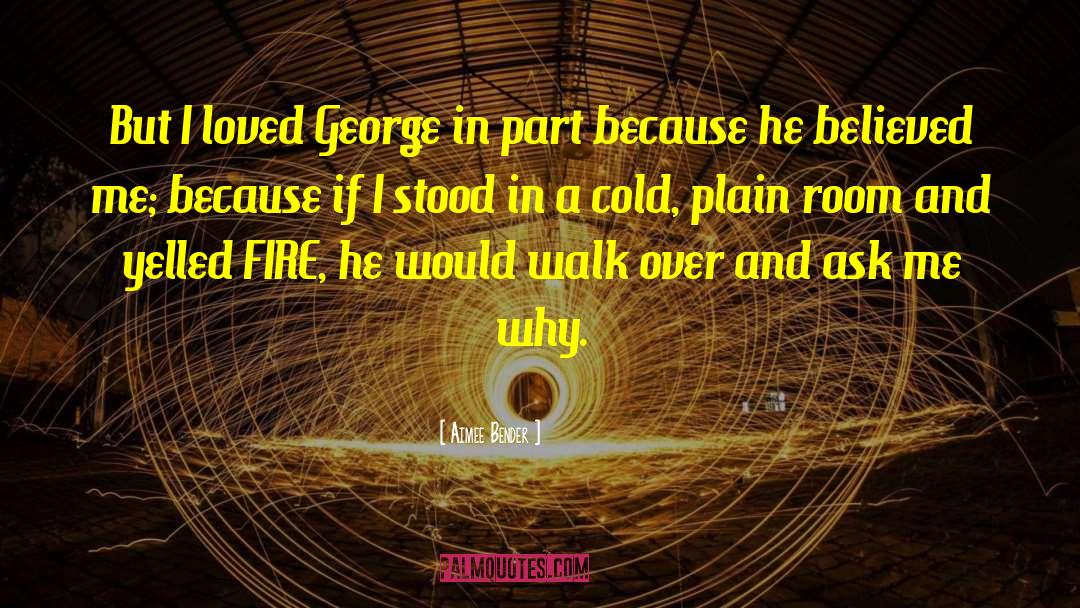 Aimee Bender Quotes: But I loved George in