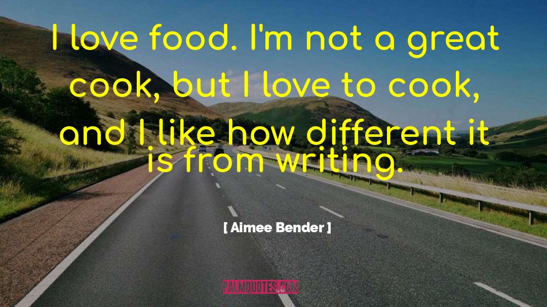 Aimee Bender Quotes: I love food. I'm not