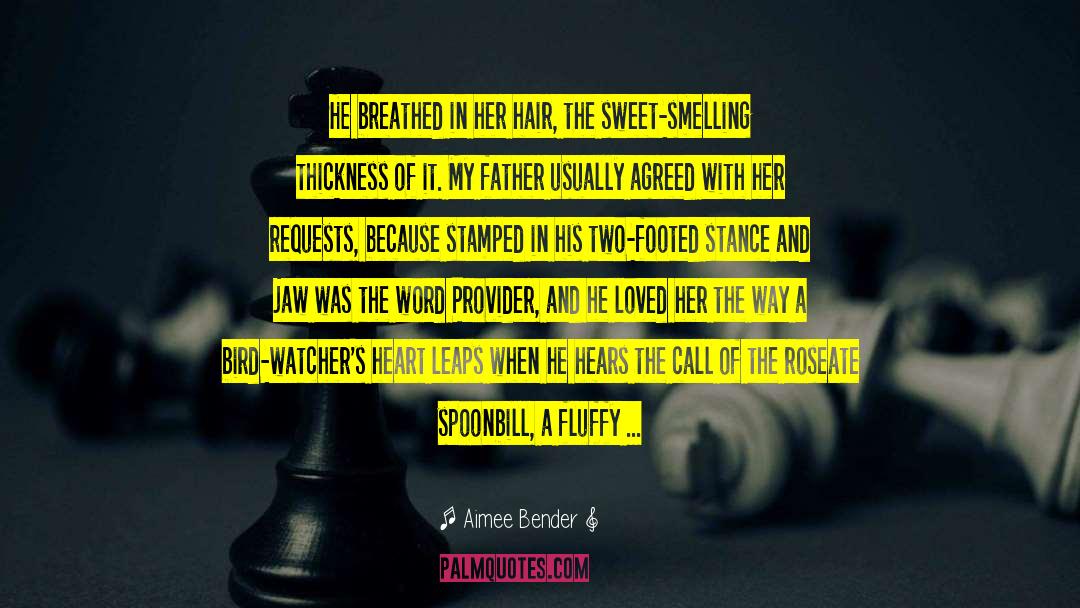 Aimee Bender Quotes: He breathed in her hair,