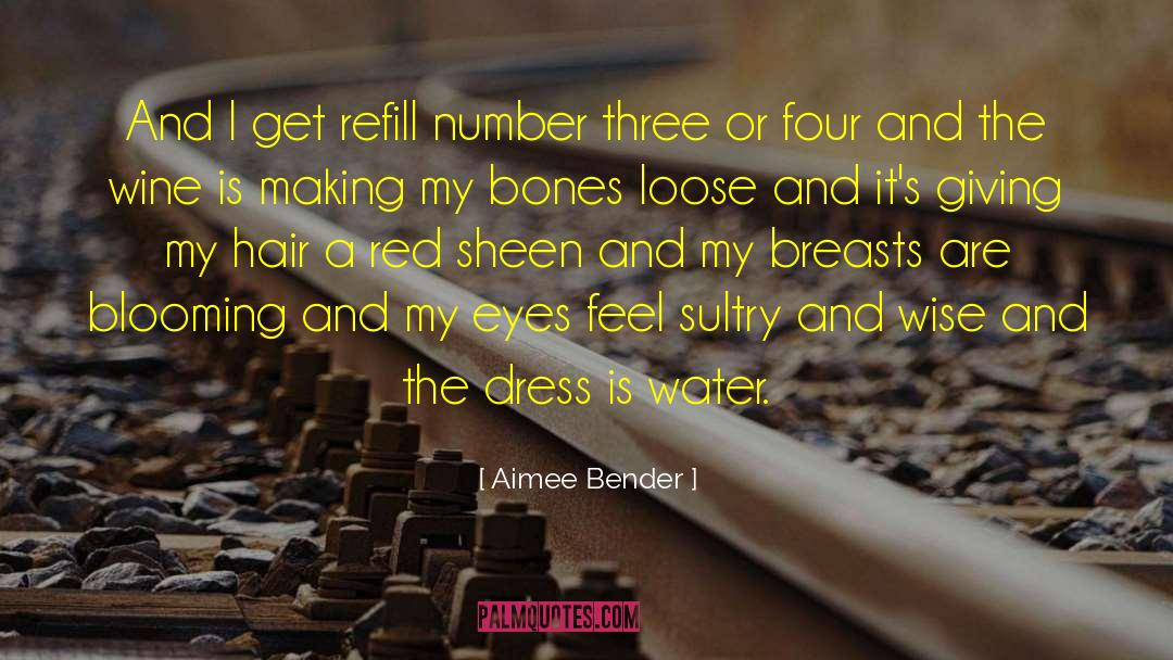 Aimee Bender Quotes: And I get refill number