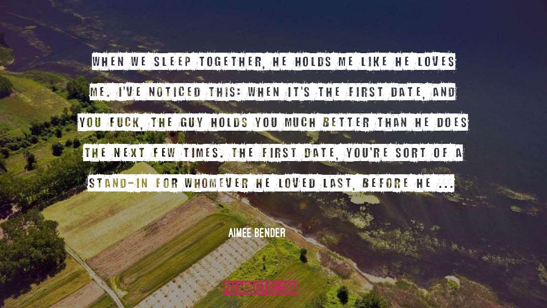Aimee Bender Quotes: When we sleep together, he