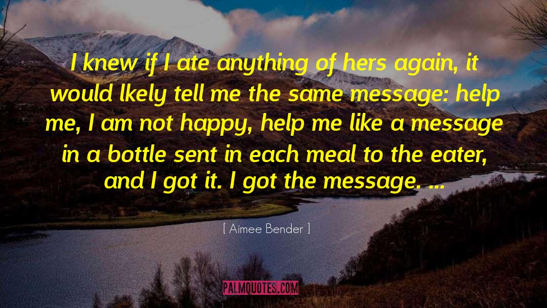 Aimee Bender Quotes: I knew if I ate