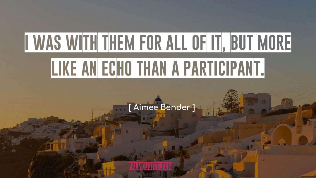 Aimee Bender Quotes: I was with them for